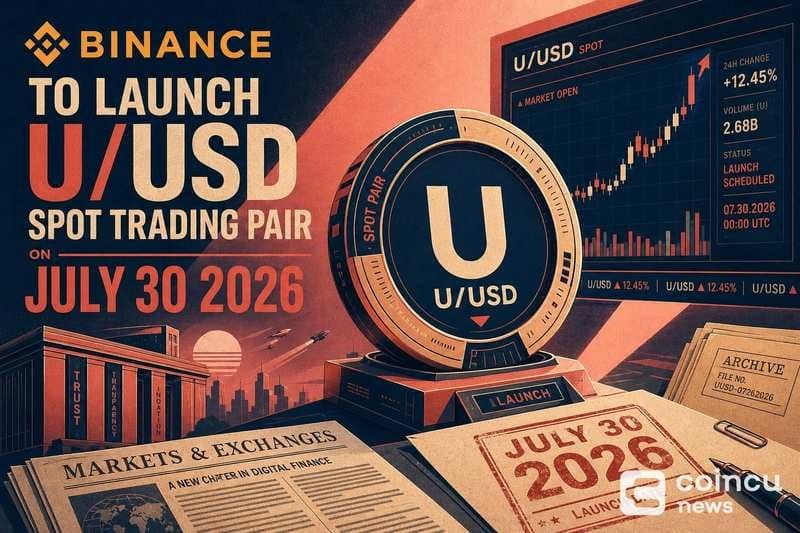 Binance Plans to Introduce U/USD Spot Trading Pair in July 2026