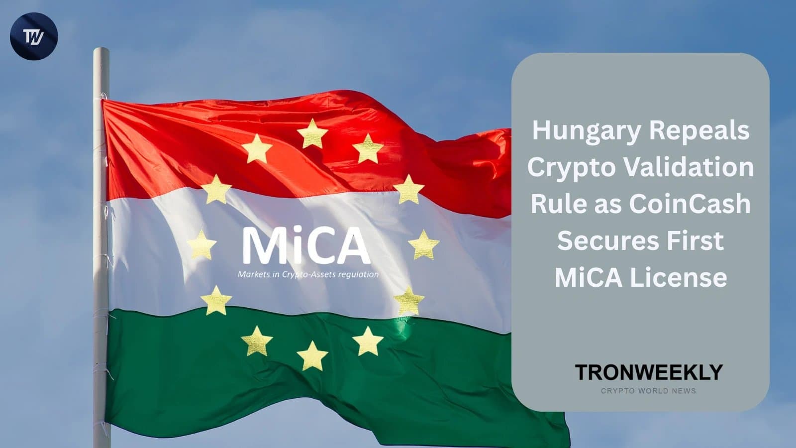 Hungary Drops Crypto Verification Rule as CoinCash Gets MiCA License First